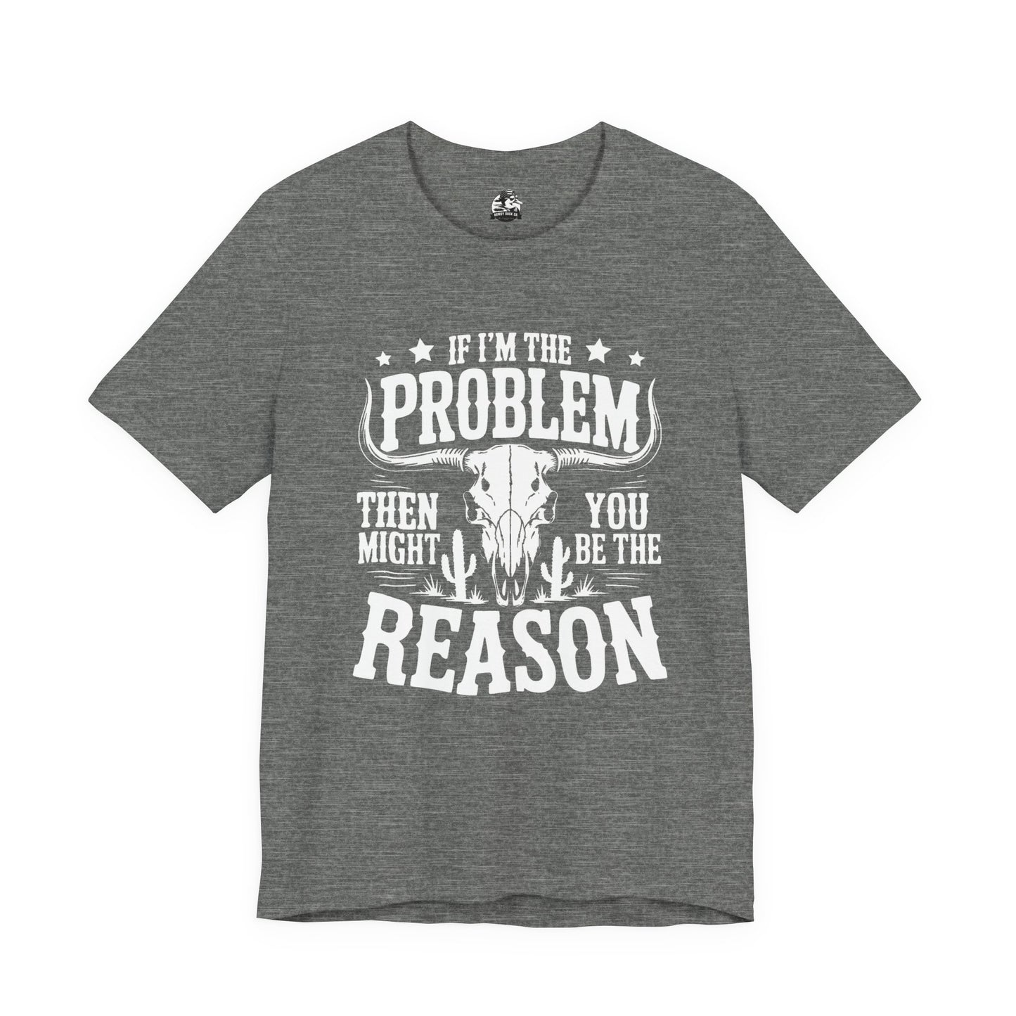 If I'm The Problem Unisex Tee