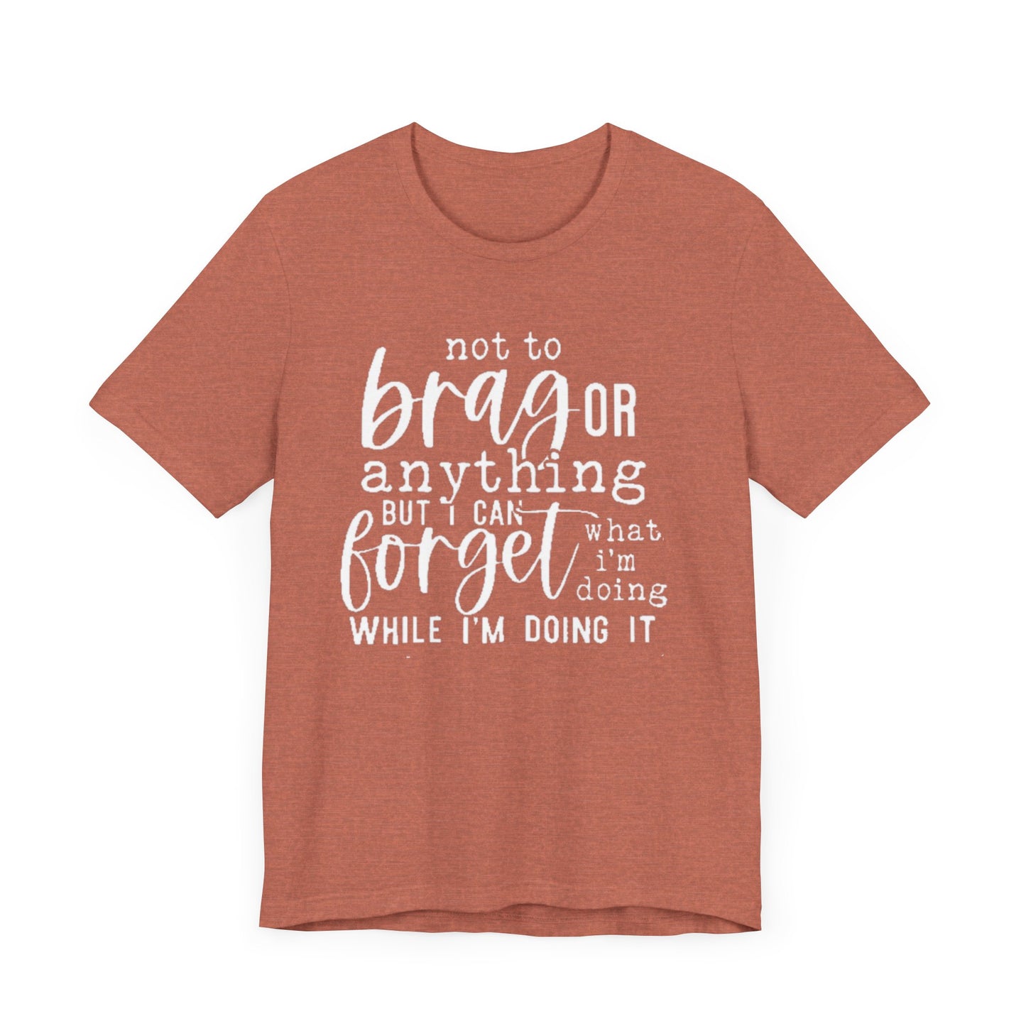 Forgetful Brag Unisex Tee, Funny T-Shirt, Humorous Gift, Casual Wear, Everyday Humor, Birthday Gift, Relaxed Fit
