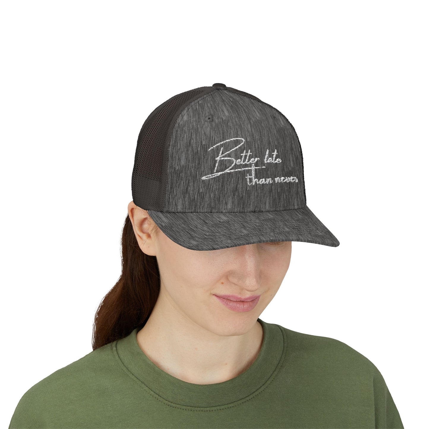Embroidered Trucker cap- "Better Late Than Never"