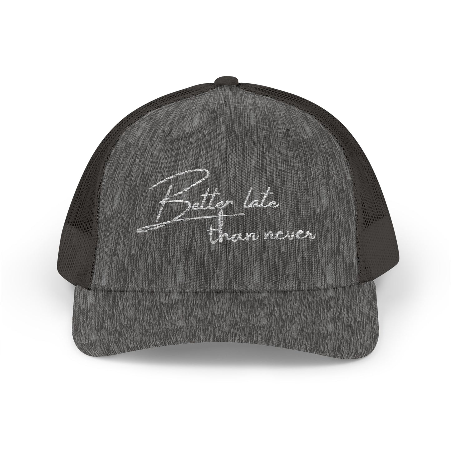 Embroidered Trucker cap- "Better Late Than Never"