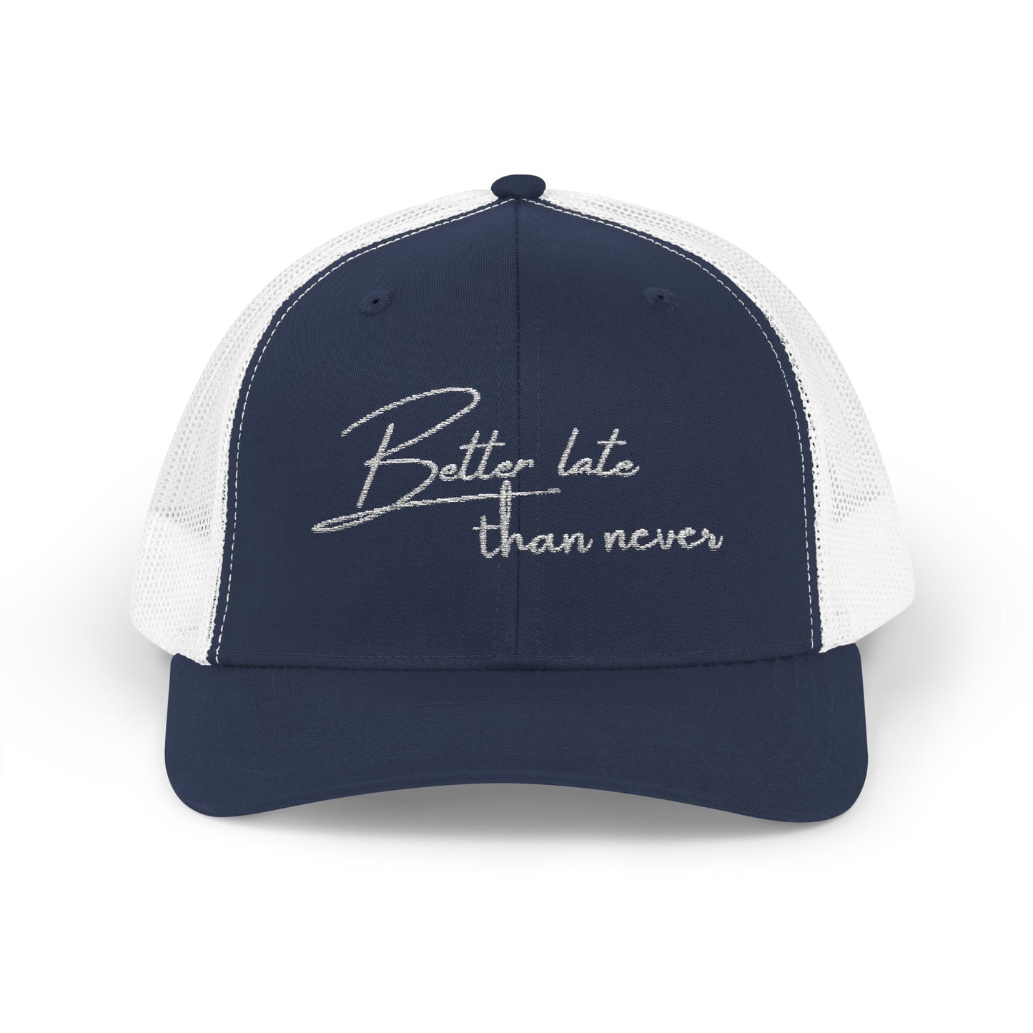 Embroidered Trucker cap- "Better Late Than Never"