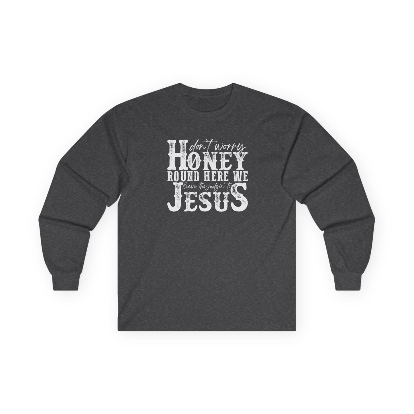 "Don't Worry Honey, Round Free We Jesus" Graphic Long Sleeve Tee
