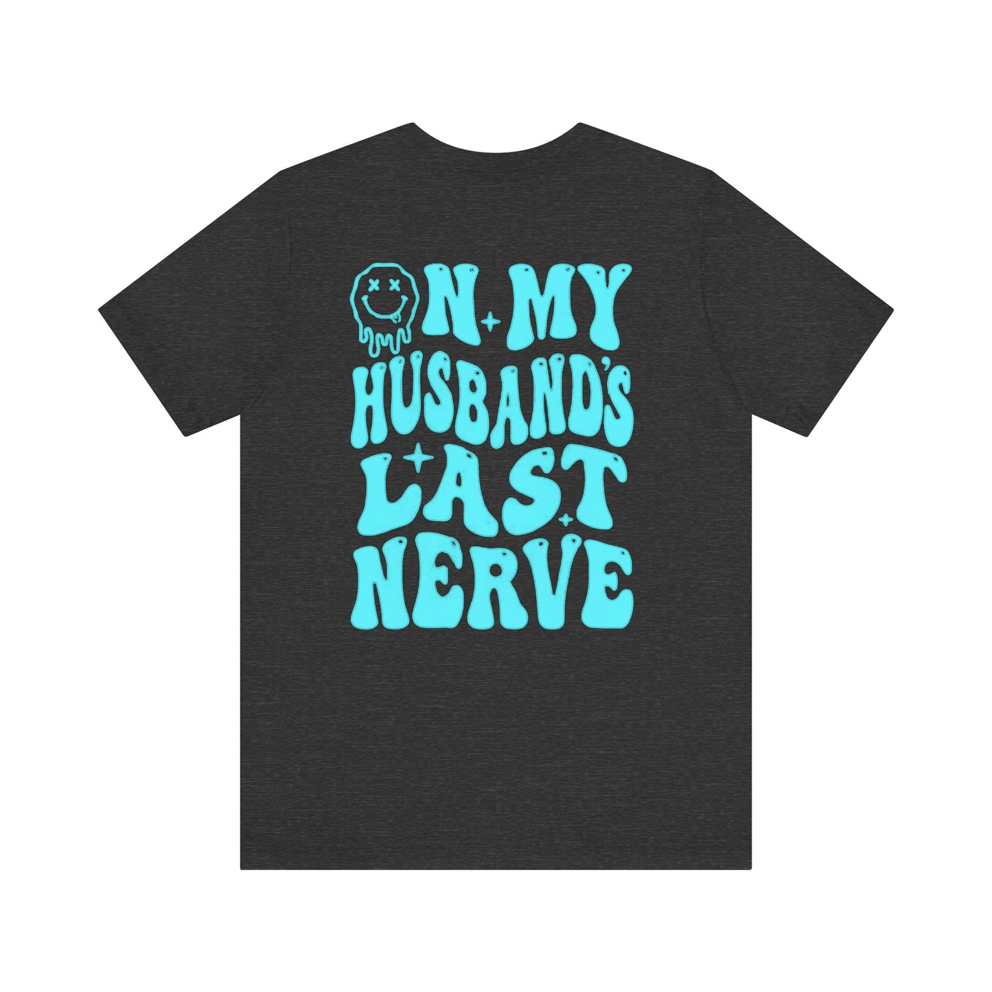 Graphic Tee- " On My husbands Last Nerve"