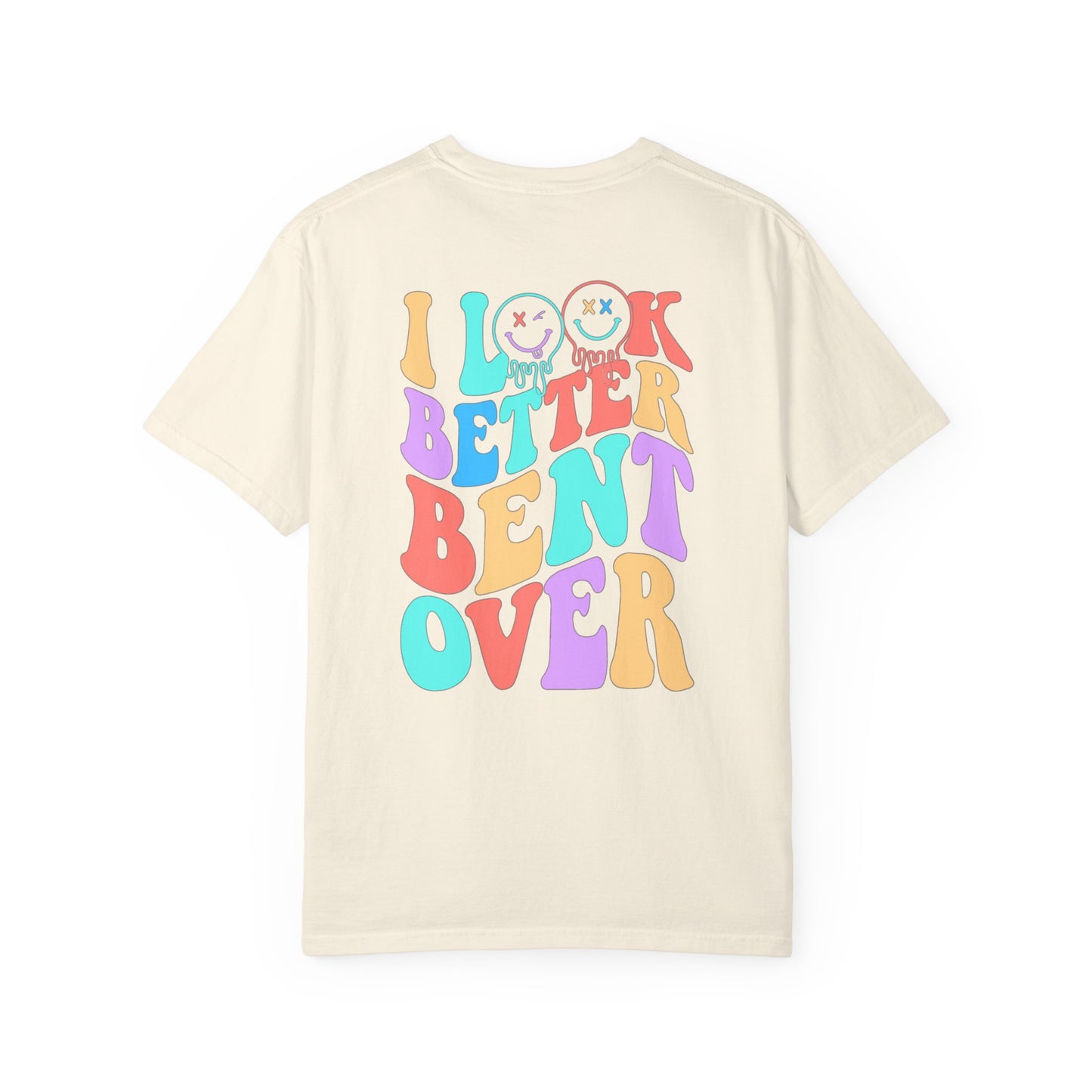 Funny Graphic Unisex T-Shirt - "I Look Better Bent Over"