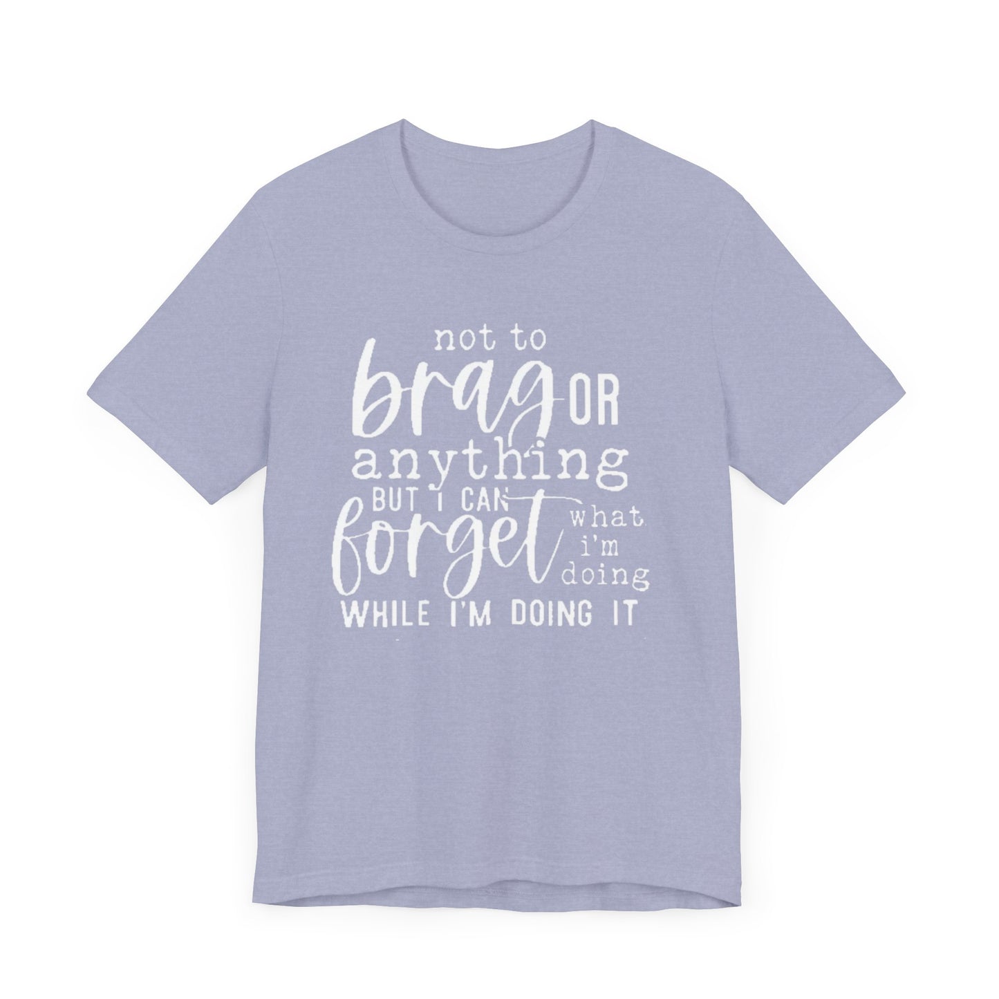 Forgetful Brag Unisex Tee, Funny T-Shirt, Humorous Gift, Casual Wear, Everyday Humor, Birthday Gift, Relaxed Fit
