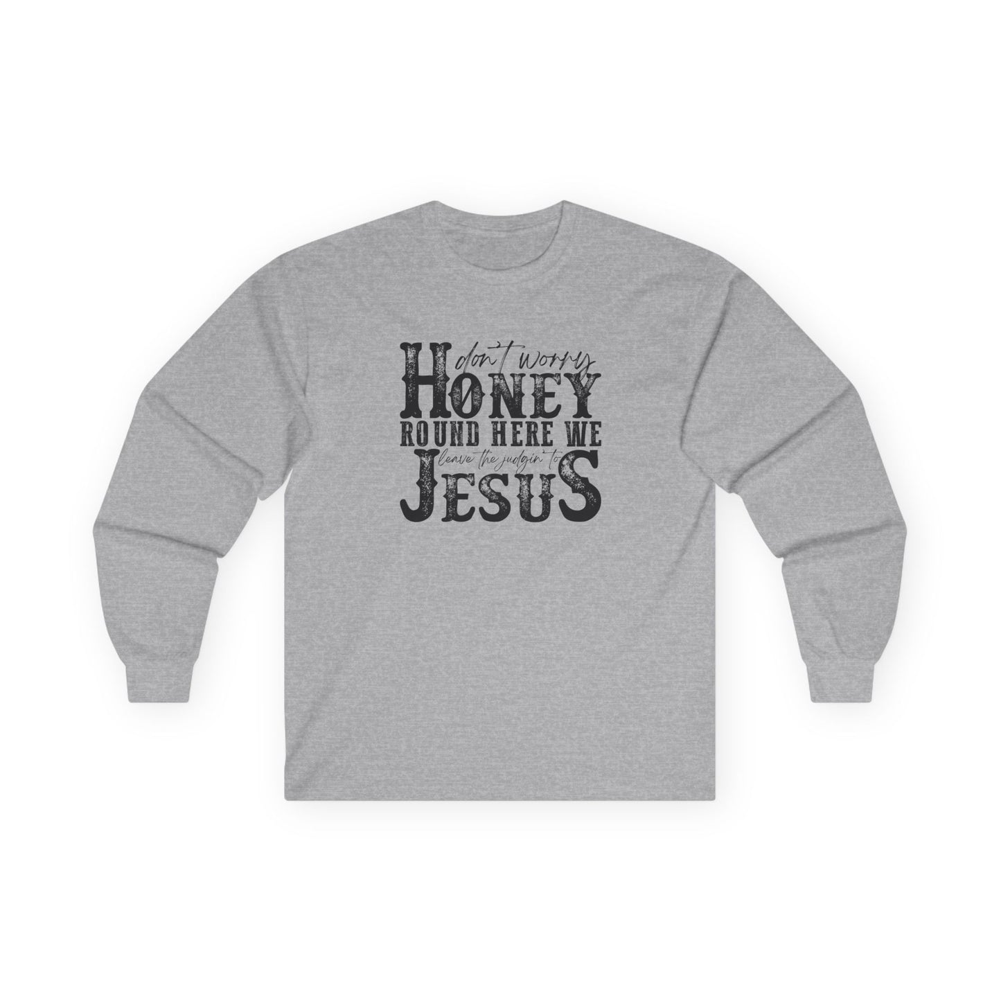 "Don't Worry Honey, Round Free We Jesus" Graphic Long Sleeve Tee