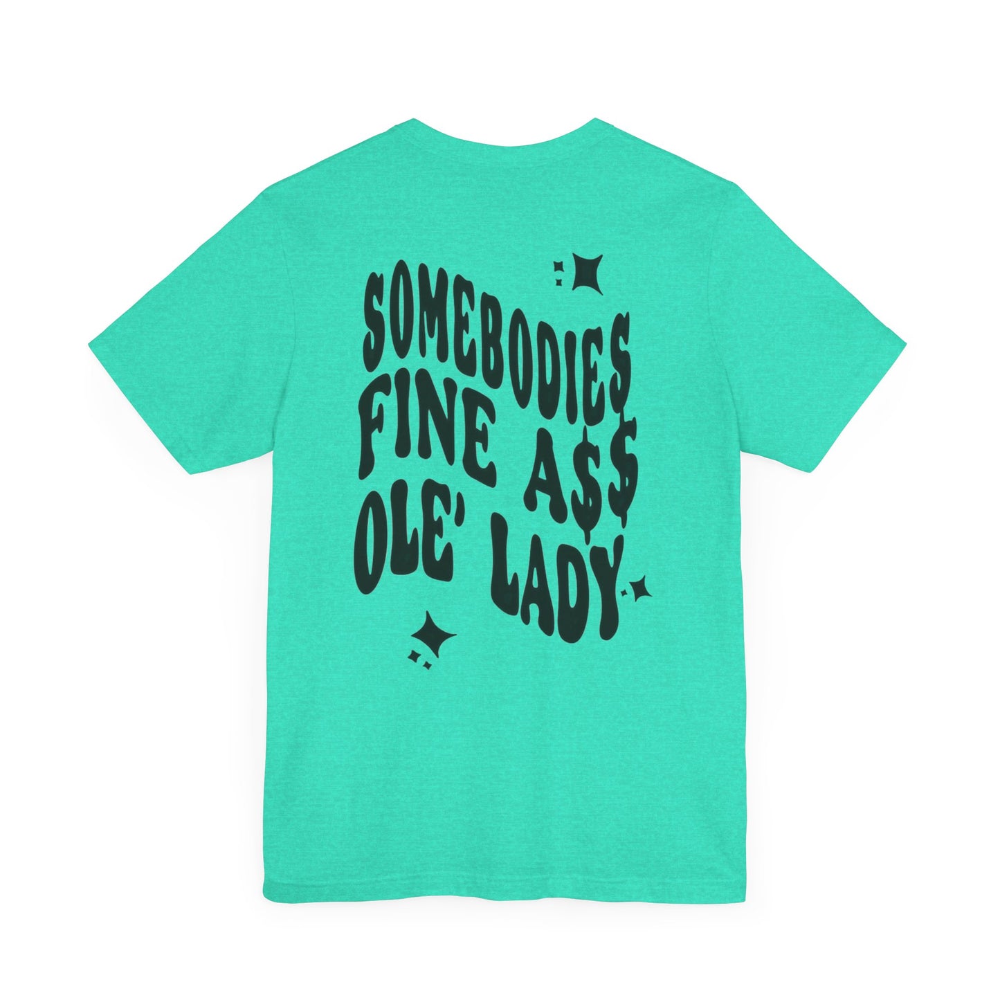 Graphic Tee " Somebodies Fine Ass Ole' Lady"