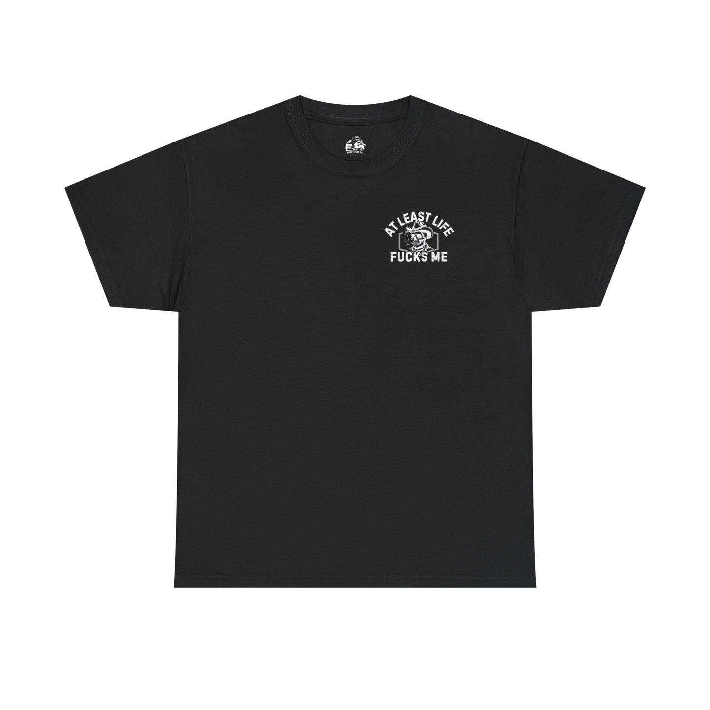 At Least Life F*cks me - Unisex Heavy Cotton Tee