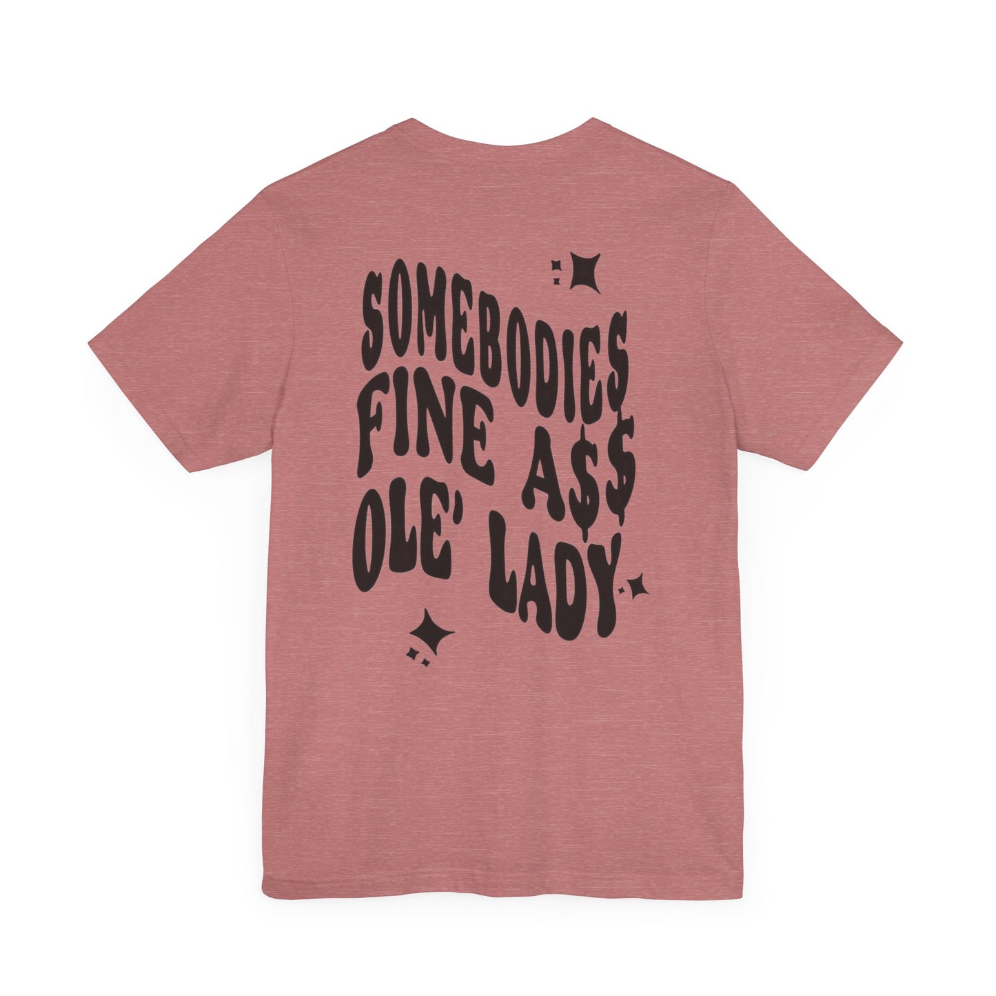 Graphic Tee " Somebodies Fine Ass Ole' Lady"