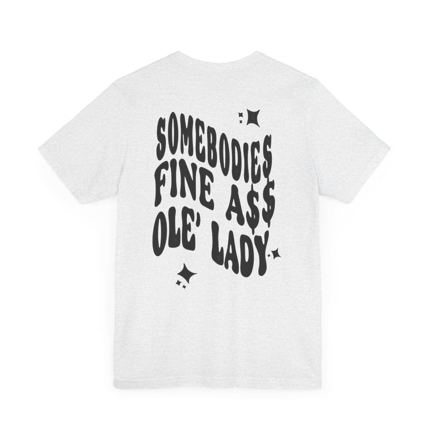 Graphic Tee " Somebodies Fine Ass Ole' Lady"