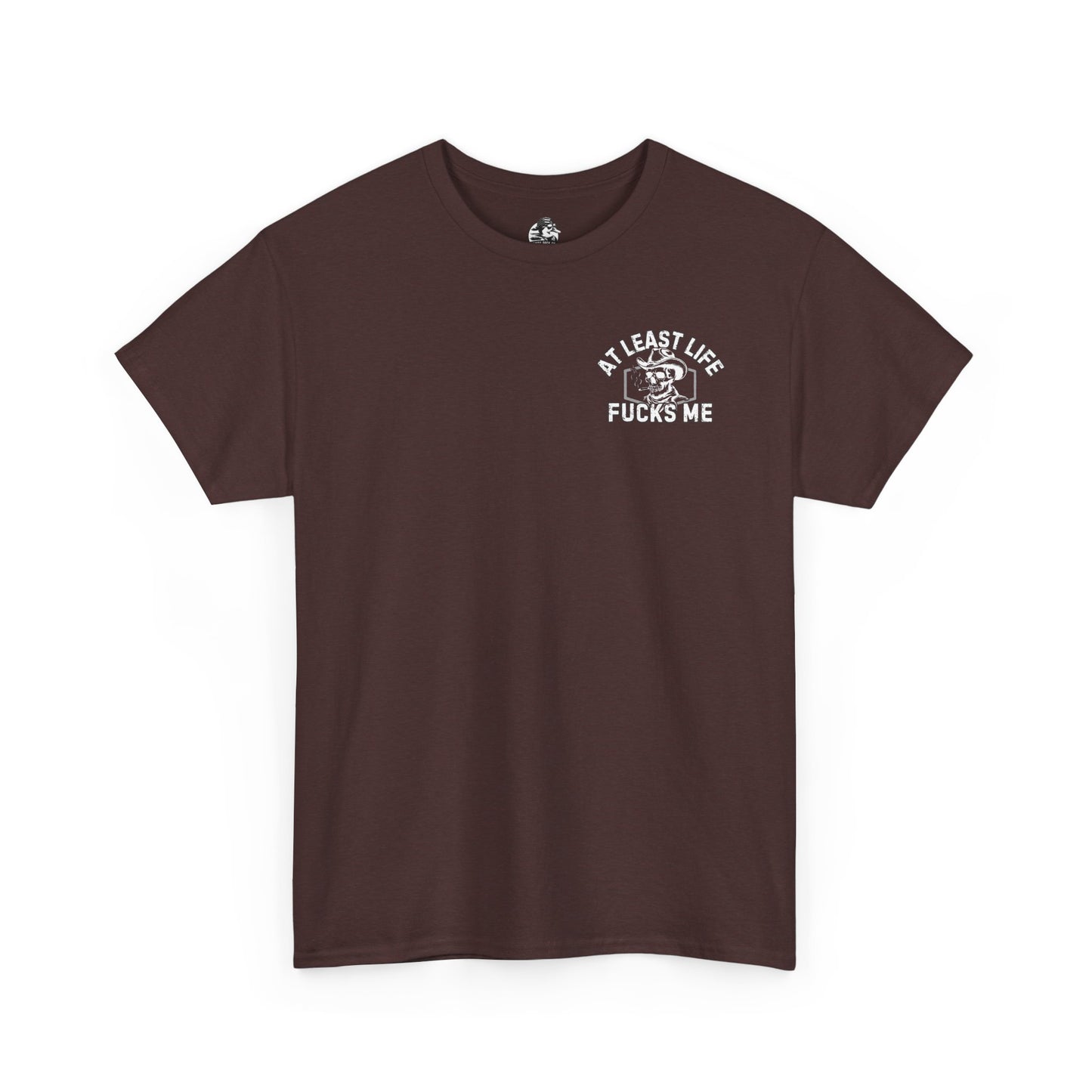 At Least Life F*cks me - Unisex Heavy Cotton Tee
