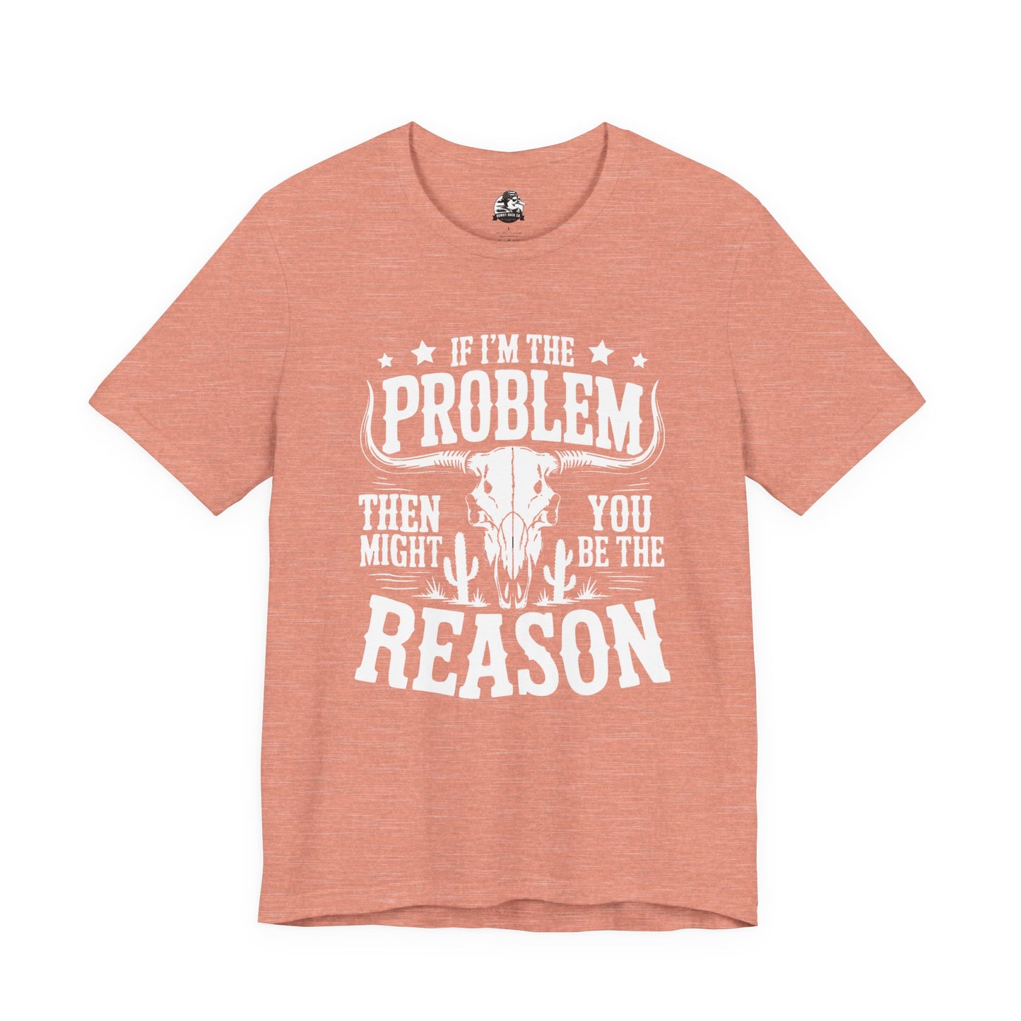 If I'm The Problem Unisex Tee