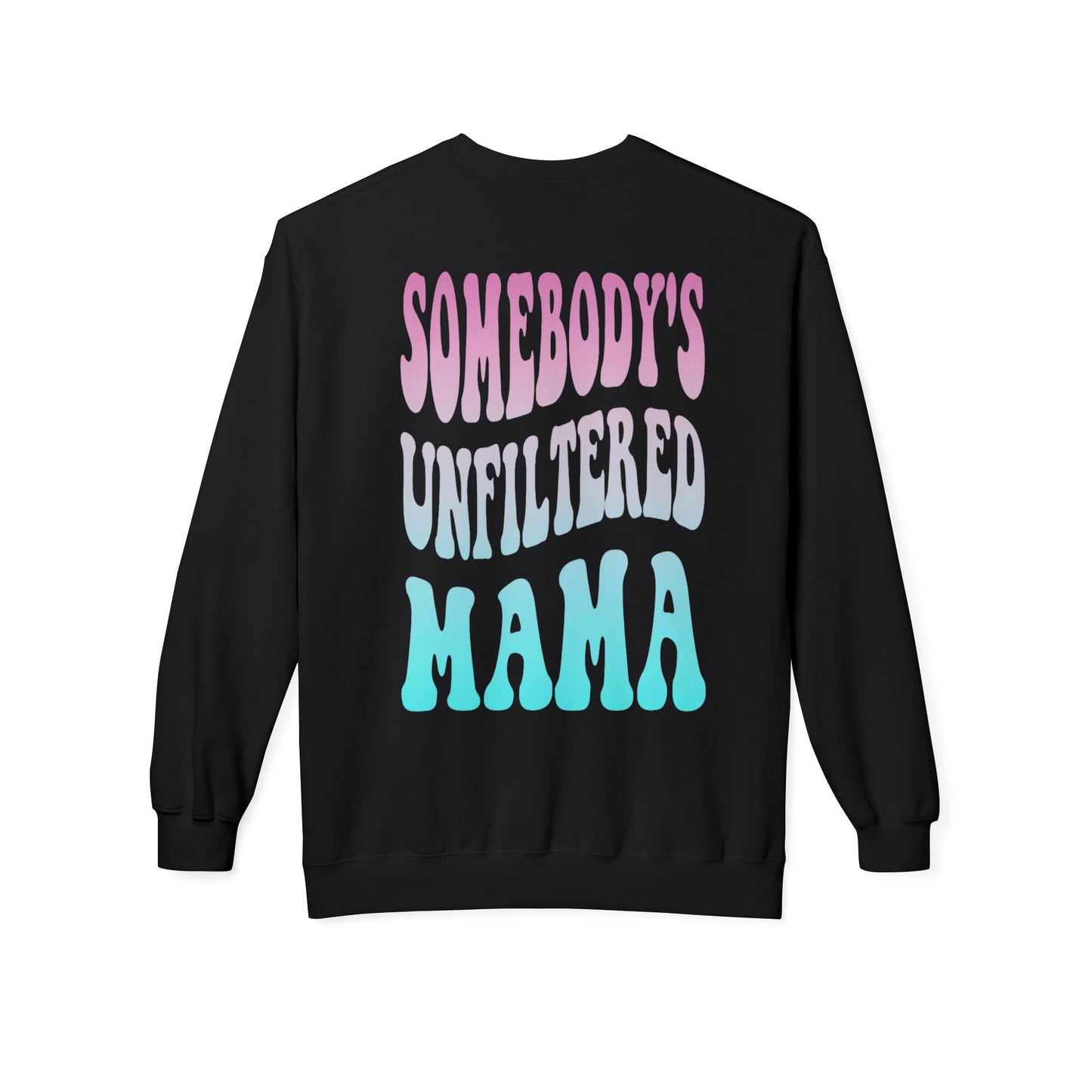Somebody's Unfiltered Mama Graphic Fleece Crewneck
