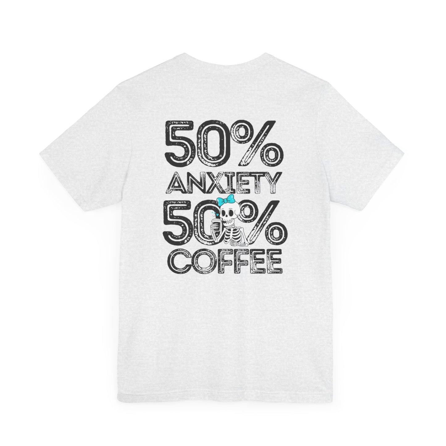 50% Anxiety 50% Coffee Tee, Funny Graphic T-Shirt, Unisex Casual Wear, Gift for Coffee Lovers, Anxiety Awareness Shirt