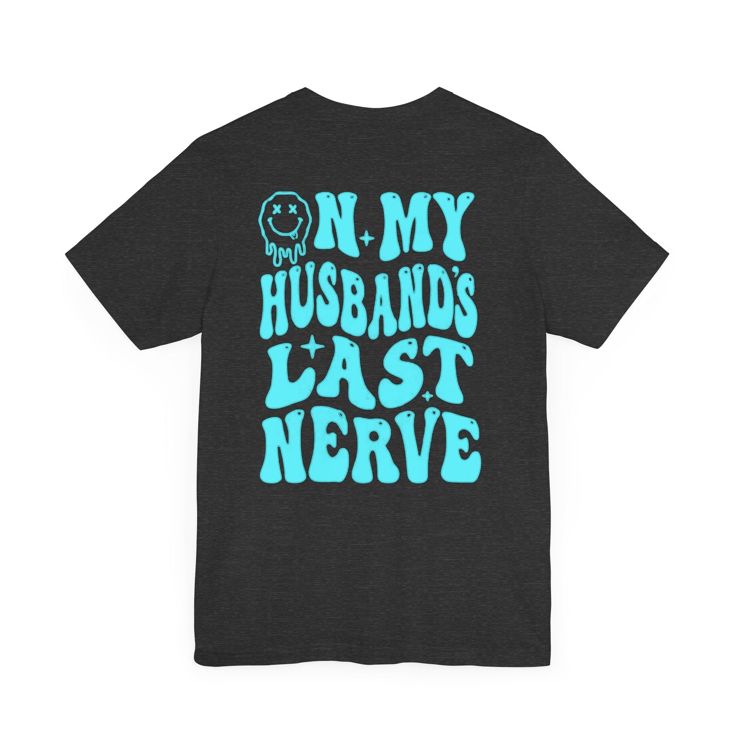 Graphic Tee- " On My husbands Last Nerve"