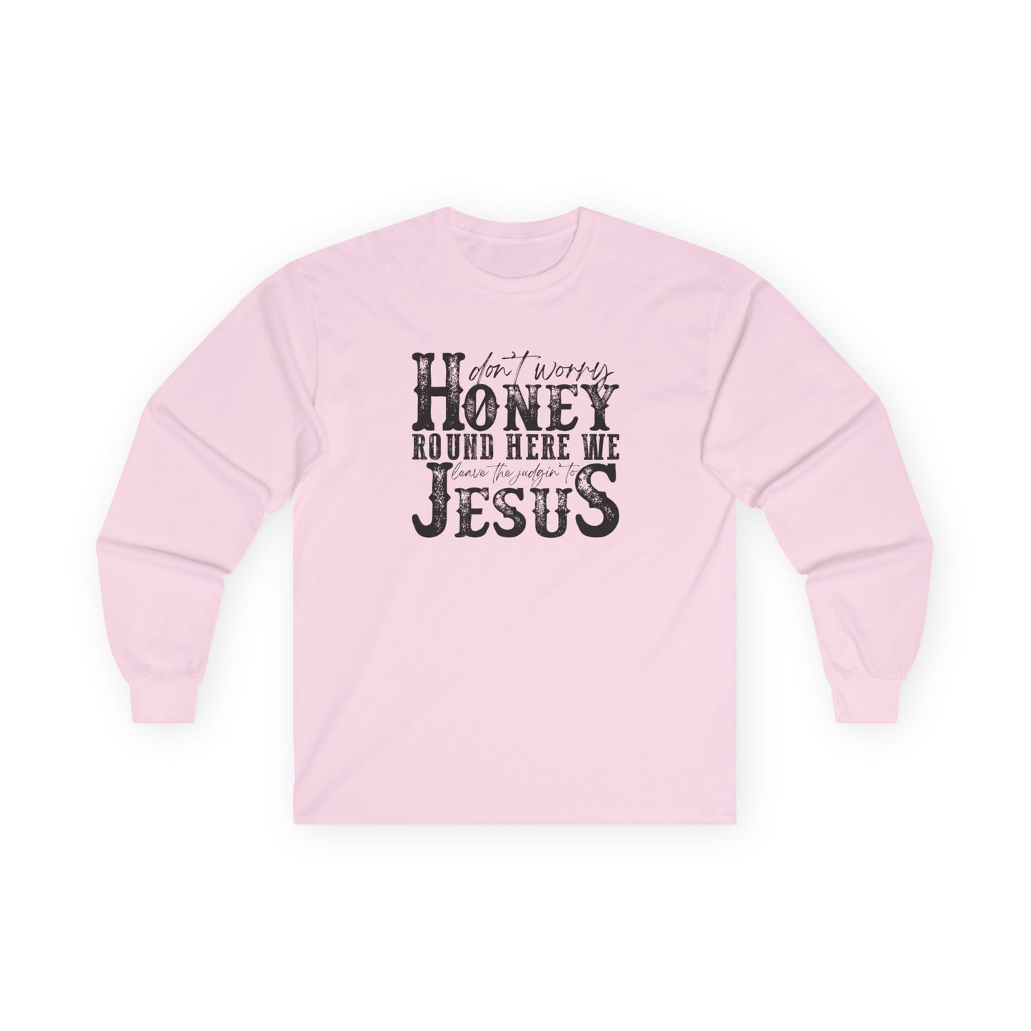 "Don't Worry Honey, Round Free We Jesus" Graphic Long Sleeve Tee