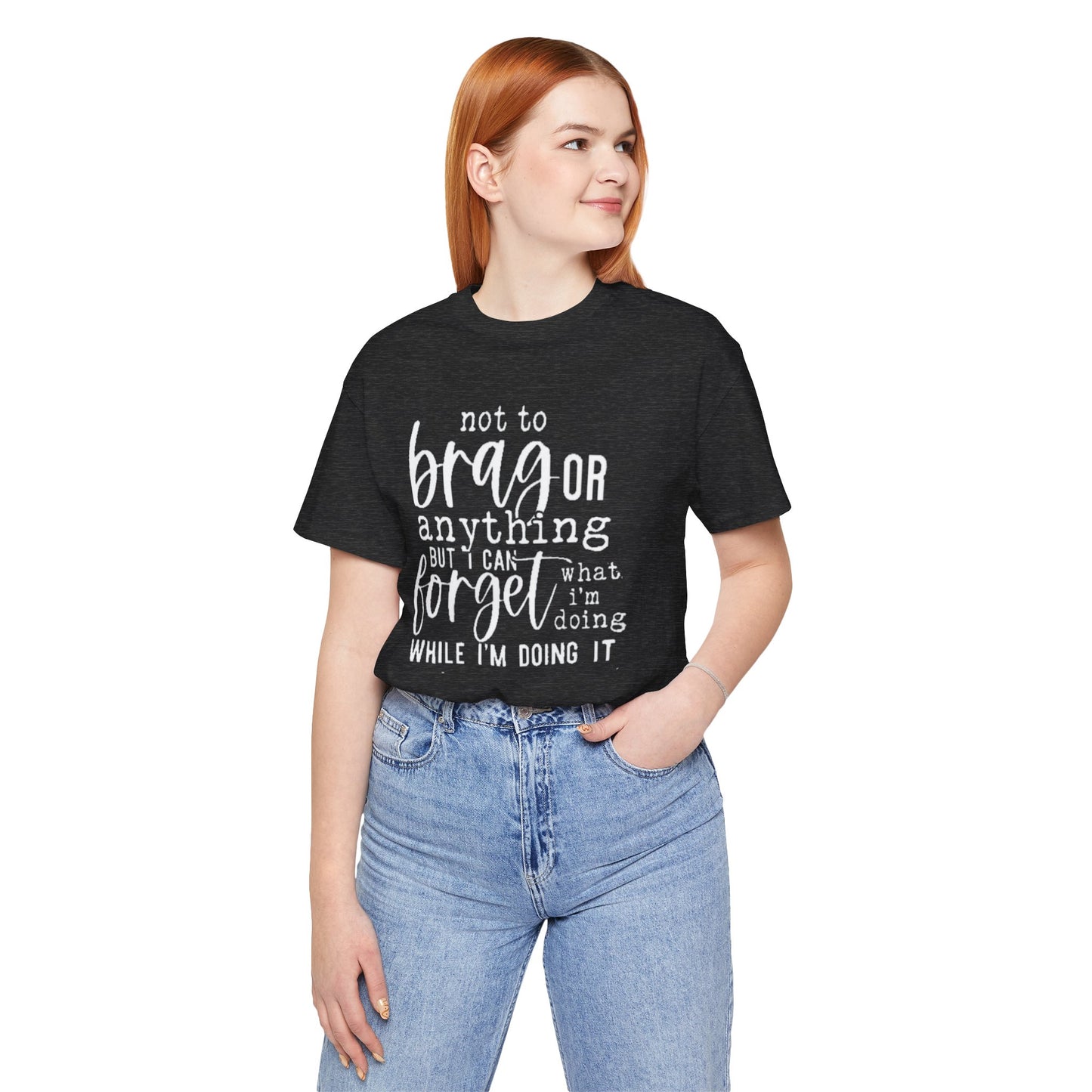 Forgetful Brag Unisex Tee, Funny T-Shirt, Humorous Gift, Casual Wear, Everyday Humor, Birthday Gift, Relaxed Fit