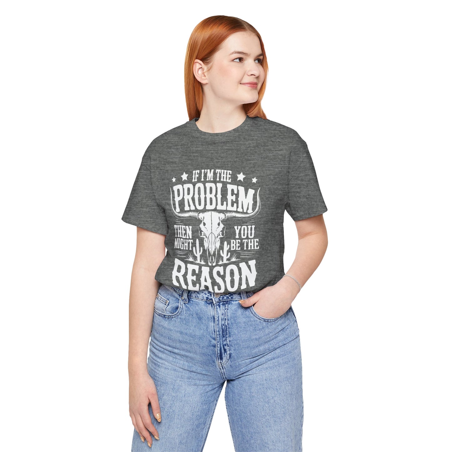 If I'm The Problem Unisex Tee