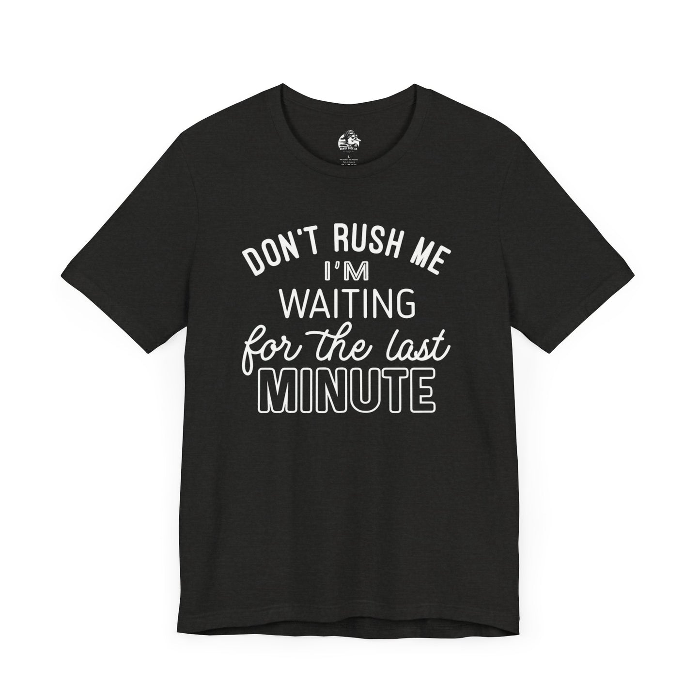 Funny Last Minute Tee, Unisex Humor Shirt, Perfect Gift for Students, Casual Wear, Birthday Apparel, Relaxed Fit