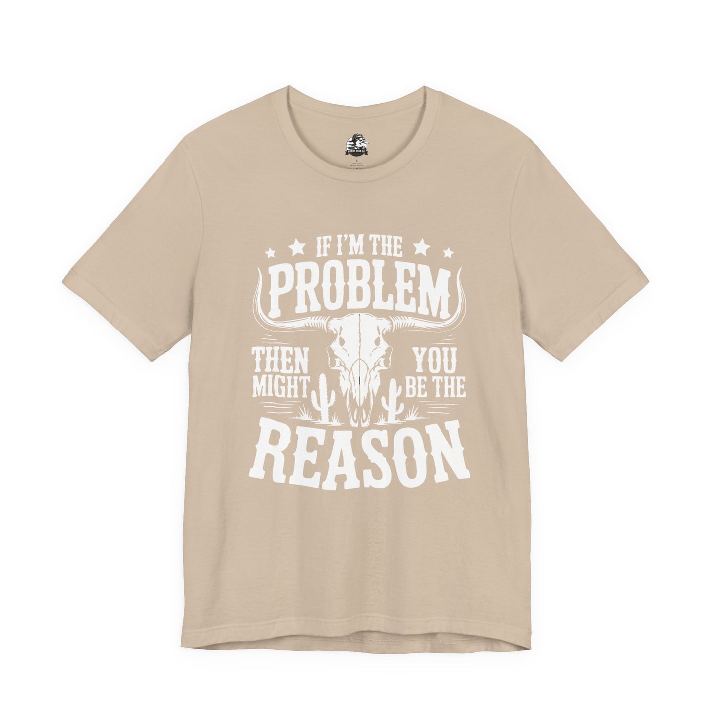 If I'm The Problem Unisex Tee