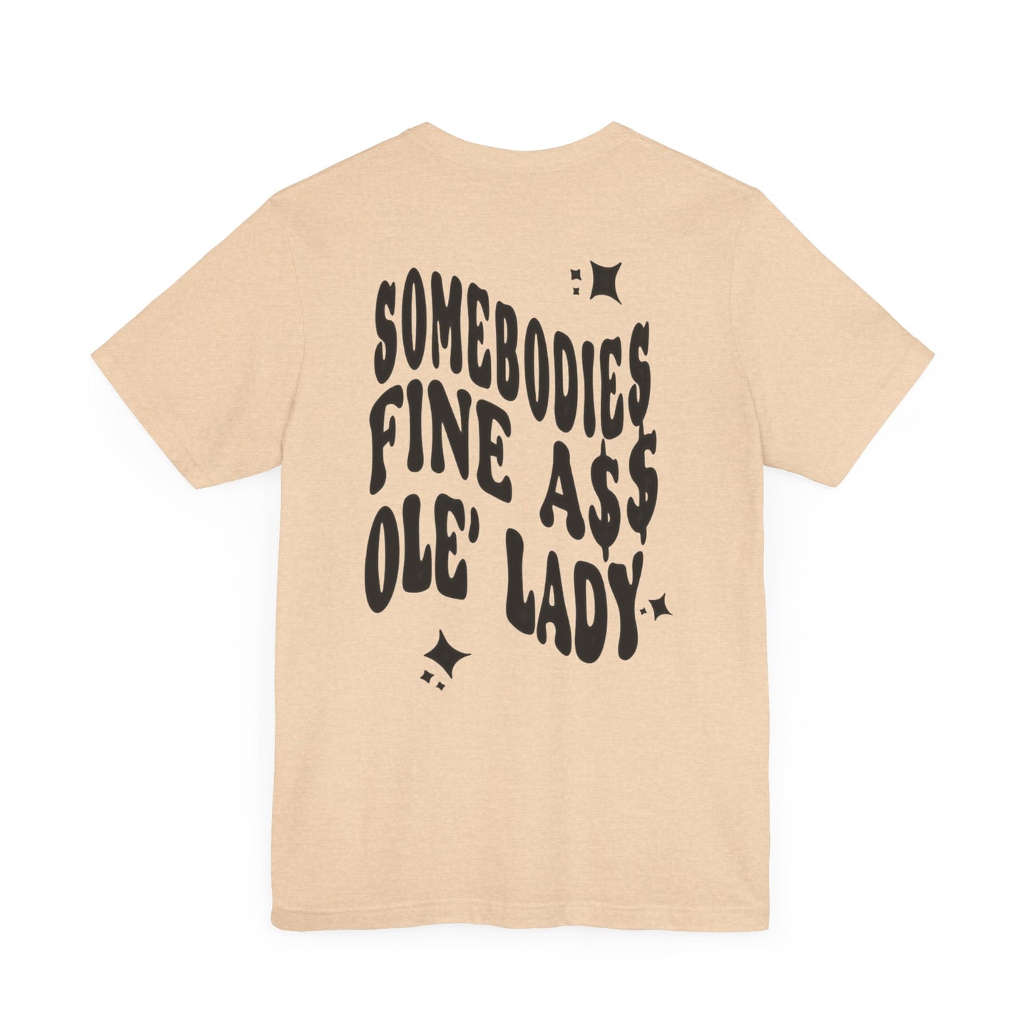 Graphic Tee " Somebodies Fine Ass Ole' Lady"
