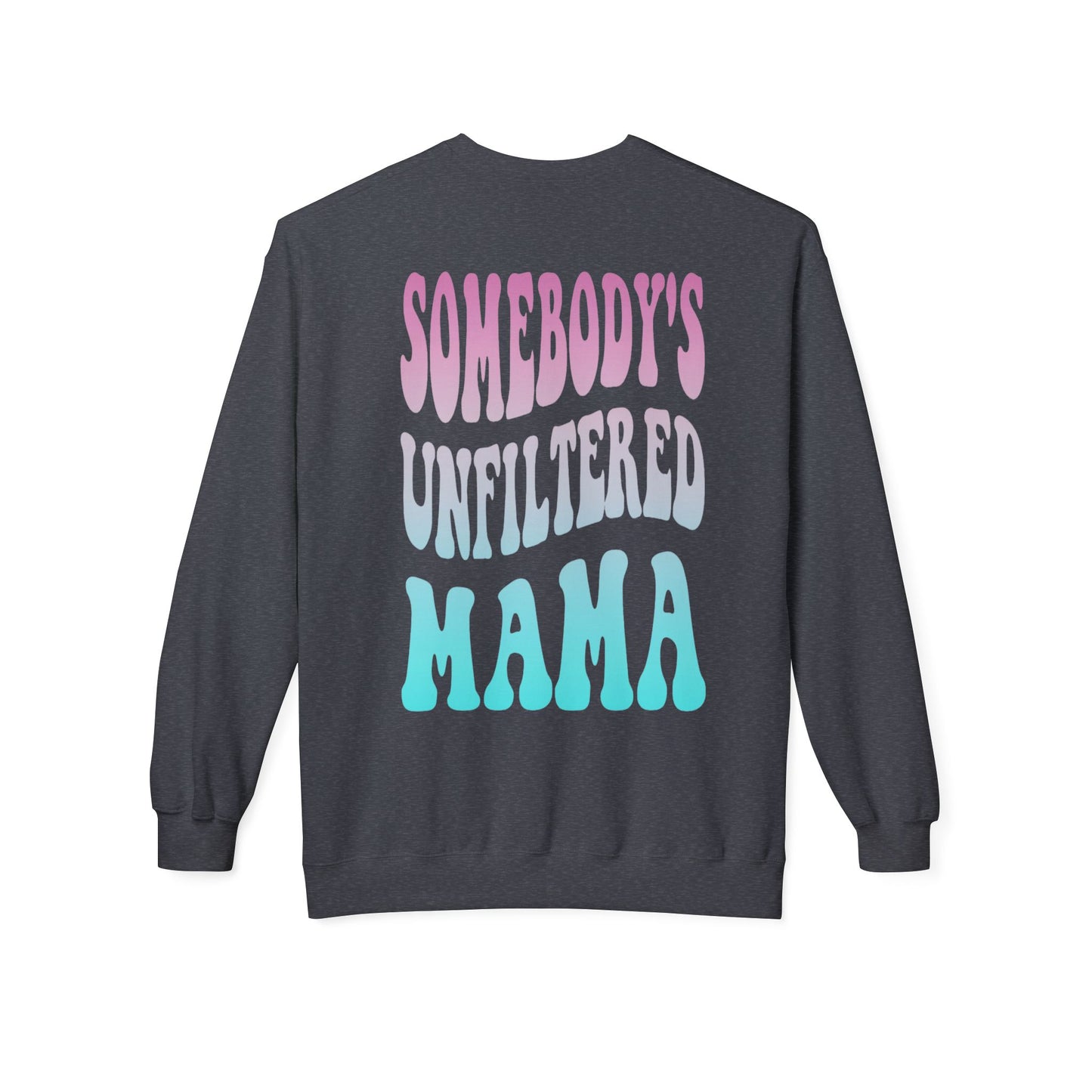 Somebody's Unfiltered Mama Graphic Fleece Crewneck