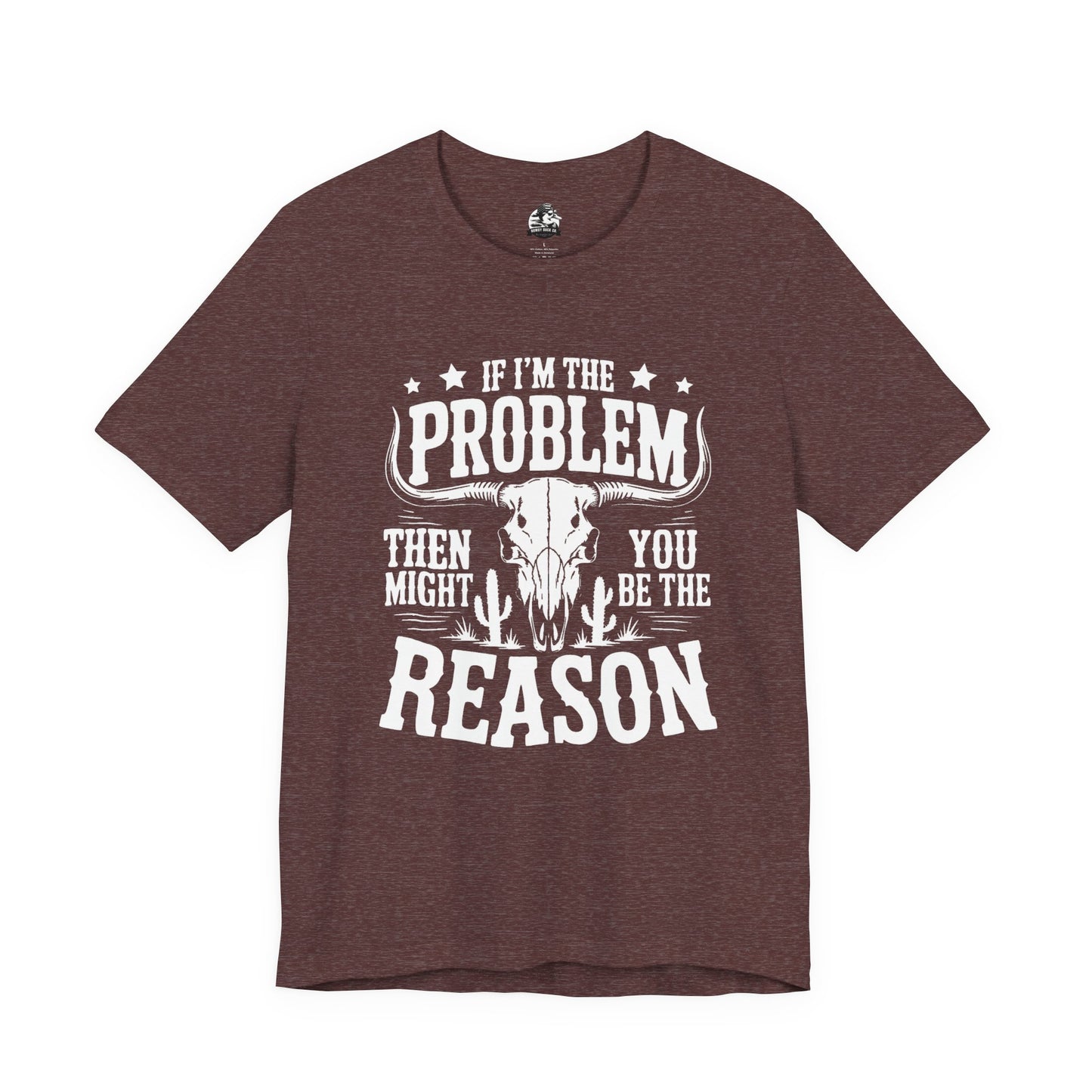 If I'm The Problem Unisex Tee