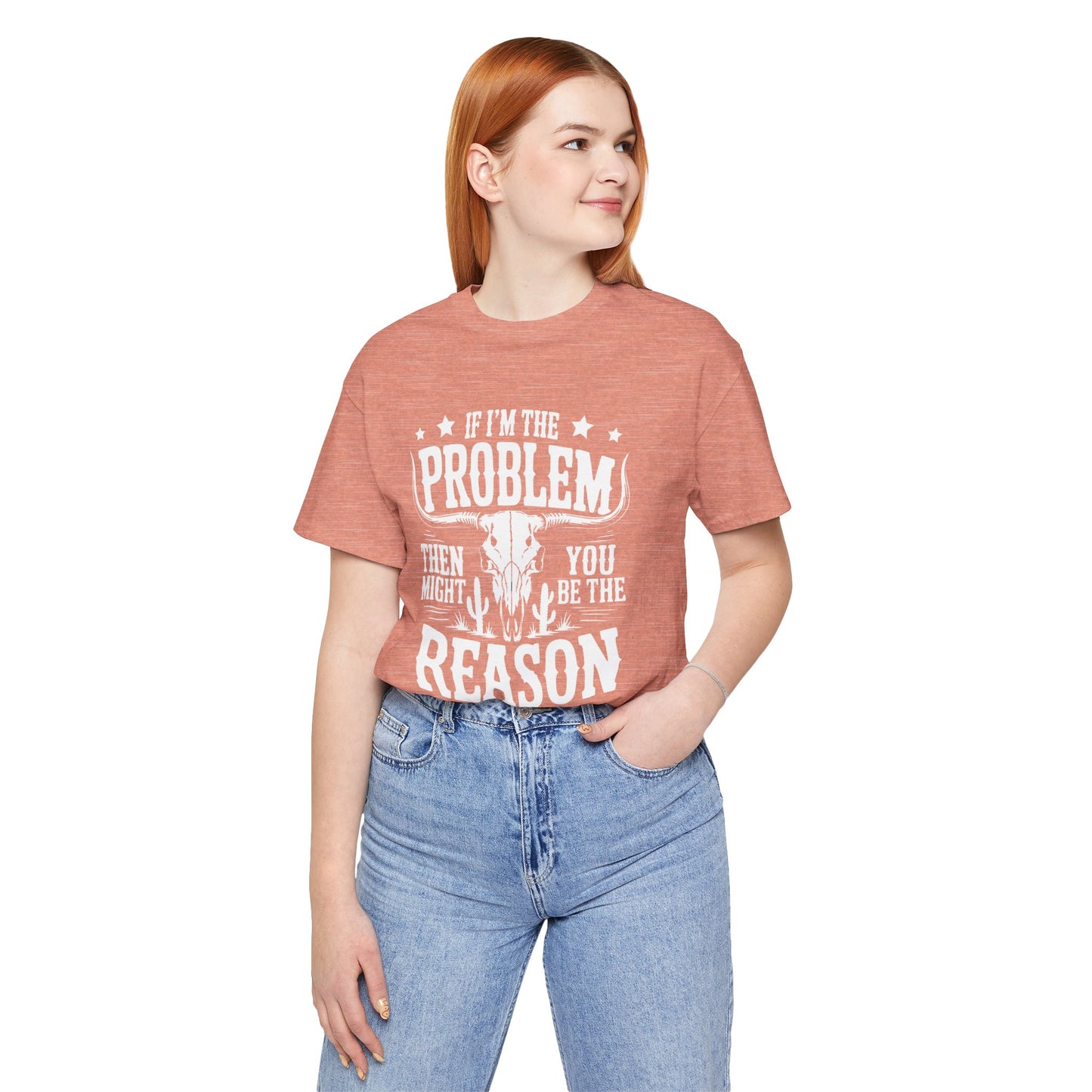 If I'm The Problem Unisex Tee