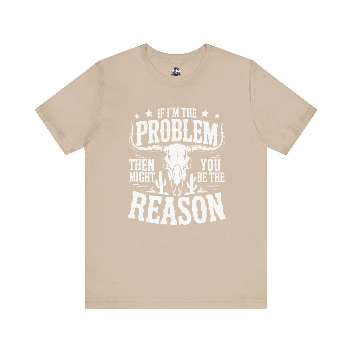 If I'm The Problem Unisex Tee
