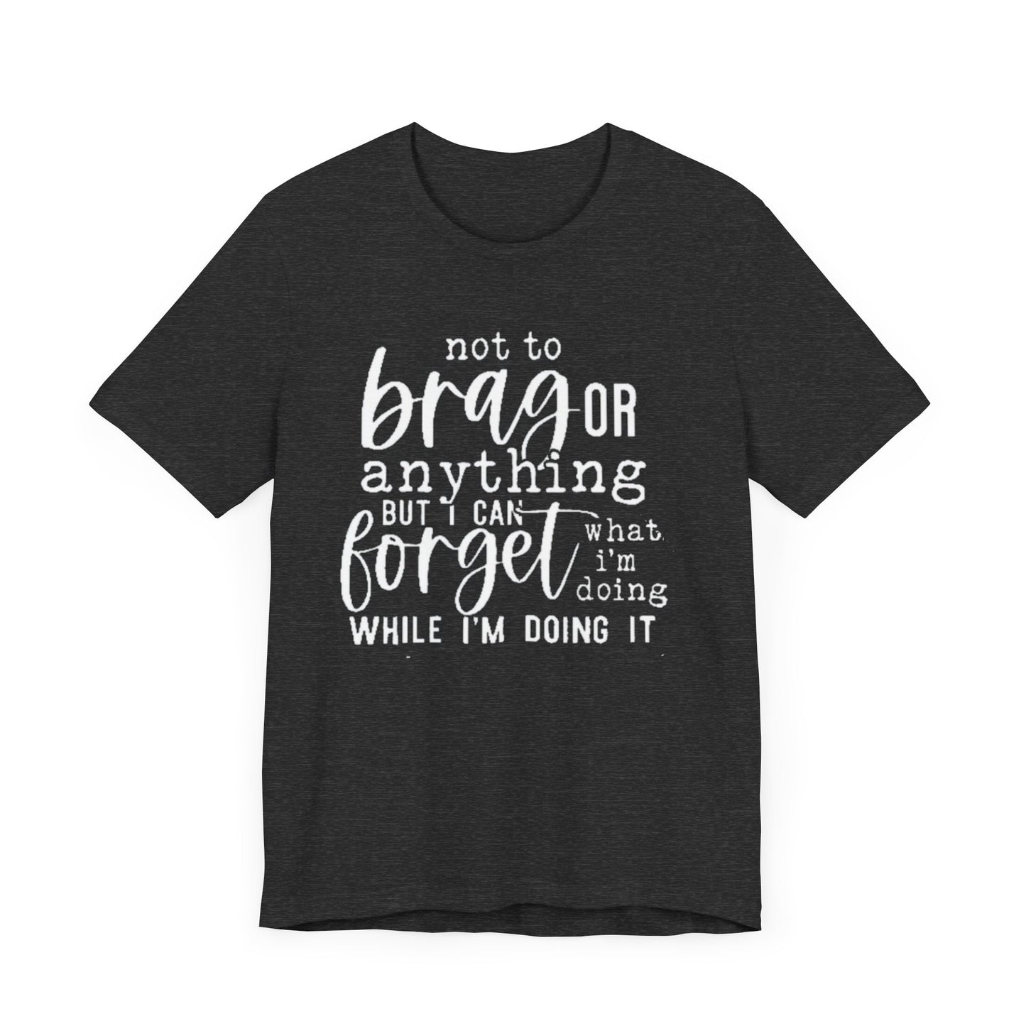 Forgetful Brag Unisex Tee, Funny T-Shirt, Humorous Gift, Casual Wear, Everyday Humor, Birthday Gift, Relaxed Fit