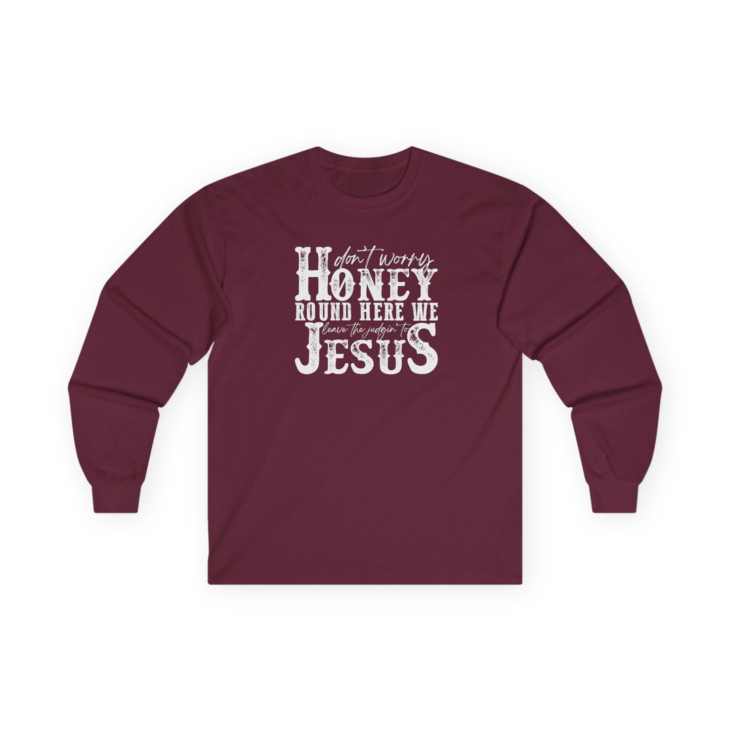 "Don't Worry Honey, Round Free We Jesus" Graphic Long Sleeve Tee
