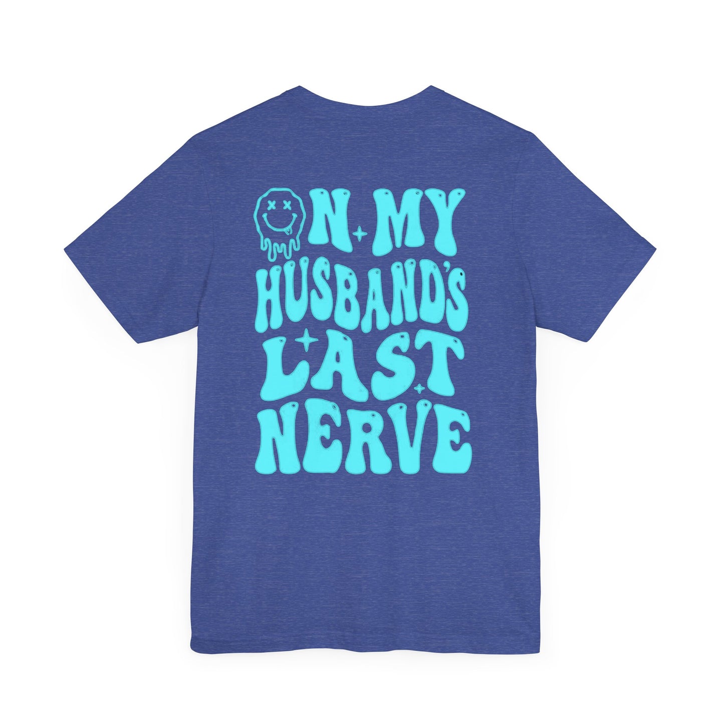 Graphic Tee- " On My husbands Last Nerve"