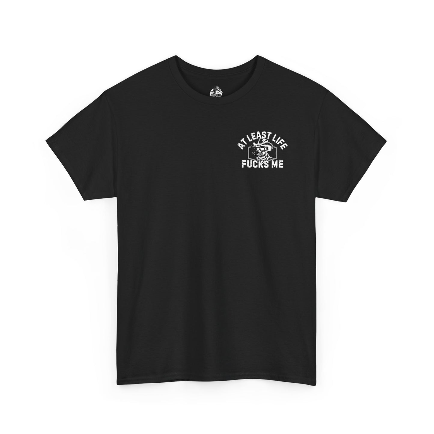 At Least Life F*cks me - Unisex Heavy Cotton Tee