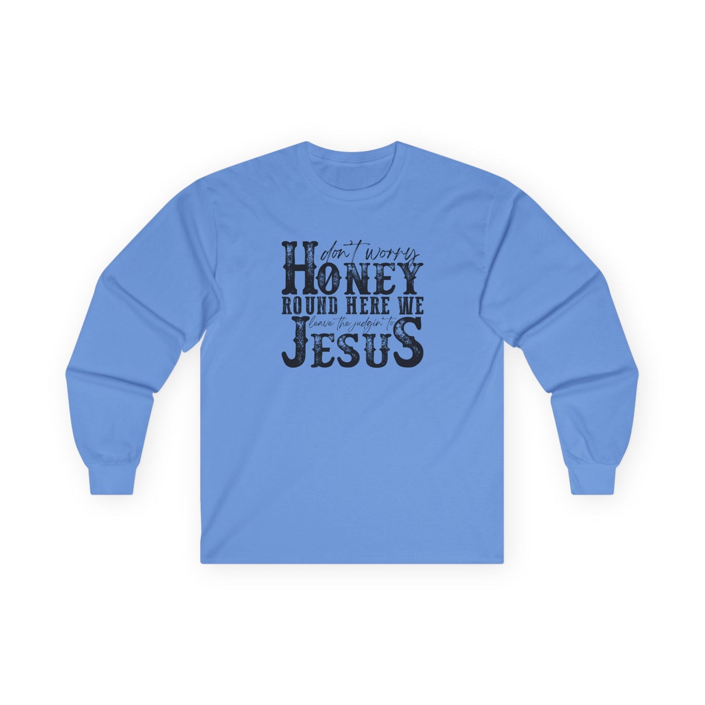 "Don't Worry Honey, Round Free We Jesus" Graphic Long Sleeve Tee