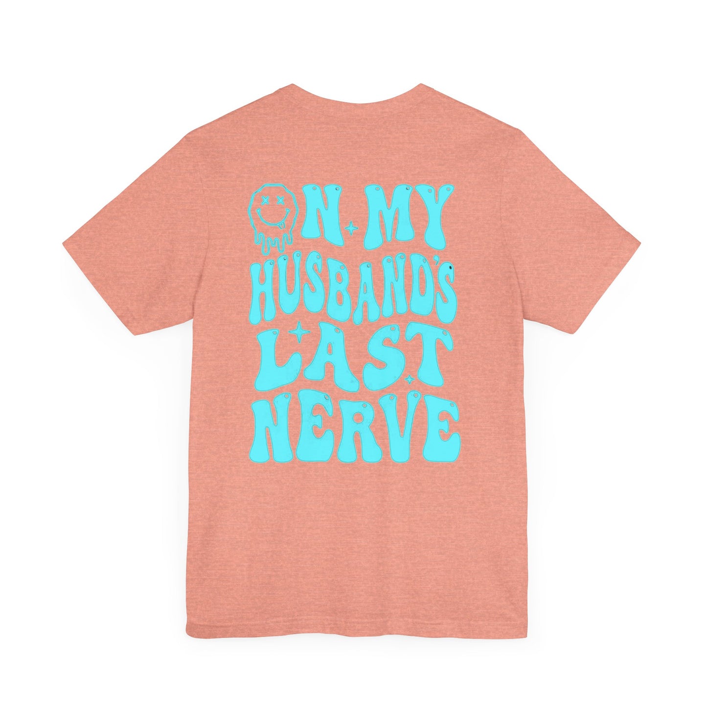 Graphic Tee- " On My husbands Last Nerve"