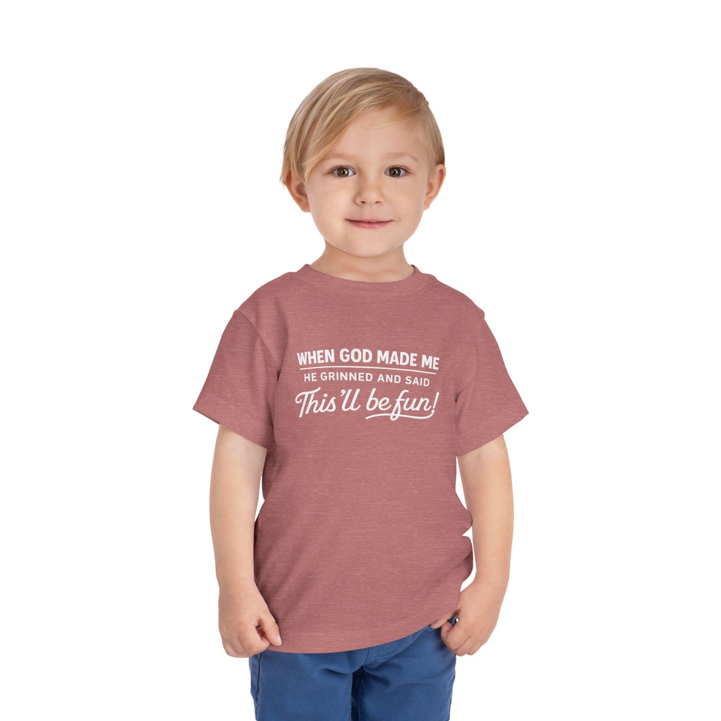 “When God made me he grinned and said , this’ll be fun” Toddler Tee