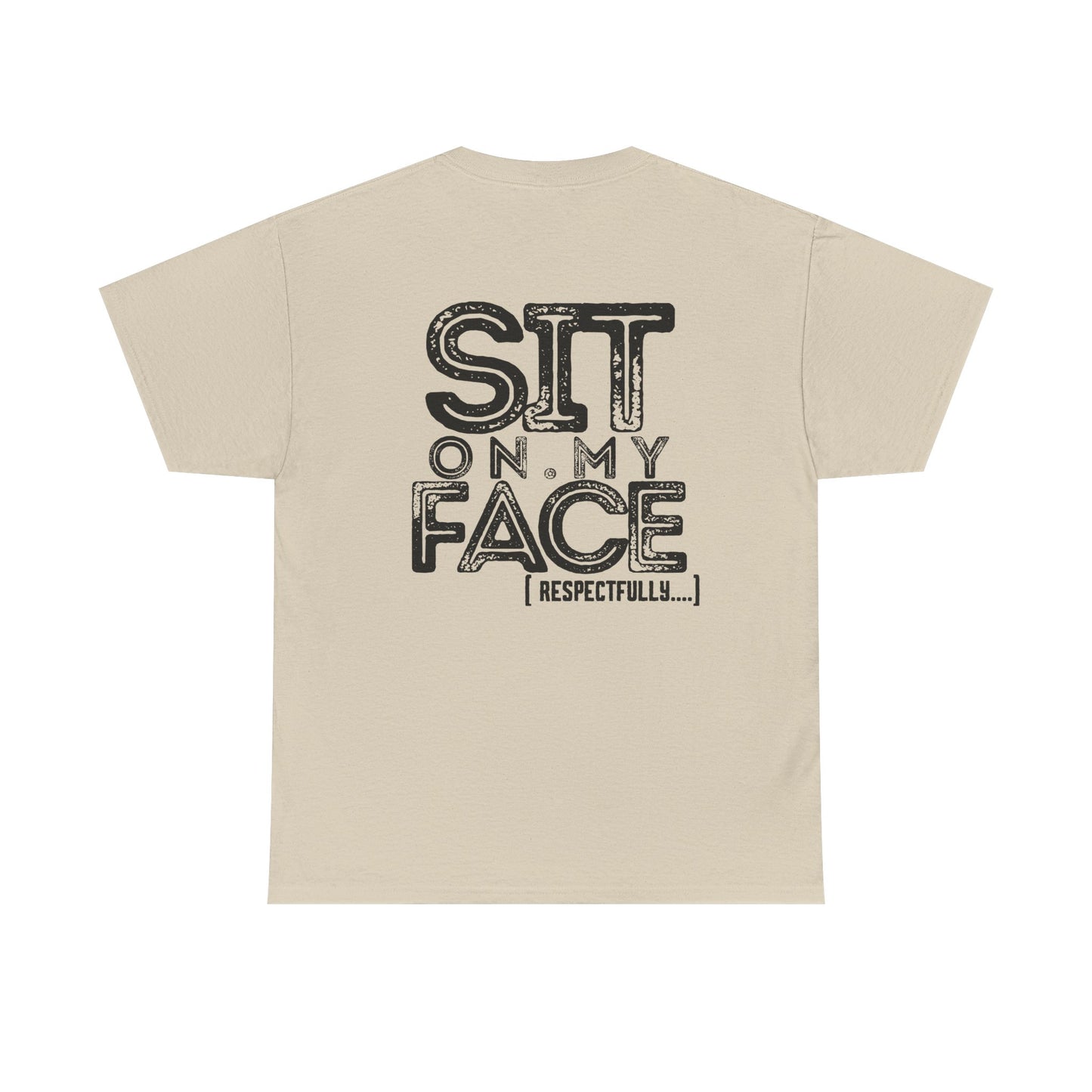 Funny Sit On My Face (Respectfully) -  Unisex Heavy Cotton Tee