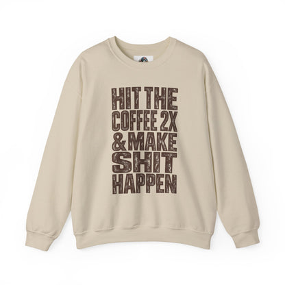 'HIT THE COFFEE 2X AND MAKE SHIT HAPPEN' Fleece Crewneck