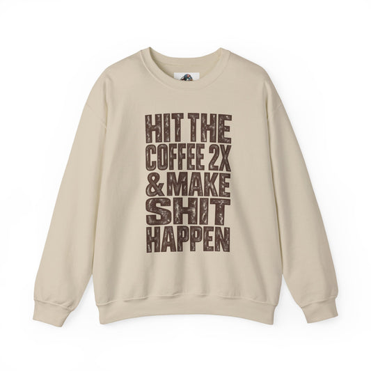 'HIT THE COFFEE 2X AND MAKE SHIT HAPPEN' Fleece Crewneck