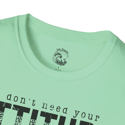 I Don't Need Your Attitude Unisex Softstyle T-Shirt - Casual Everyday Wear