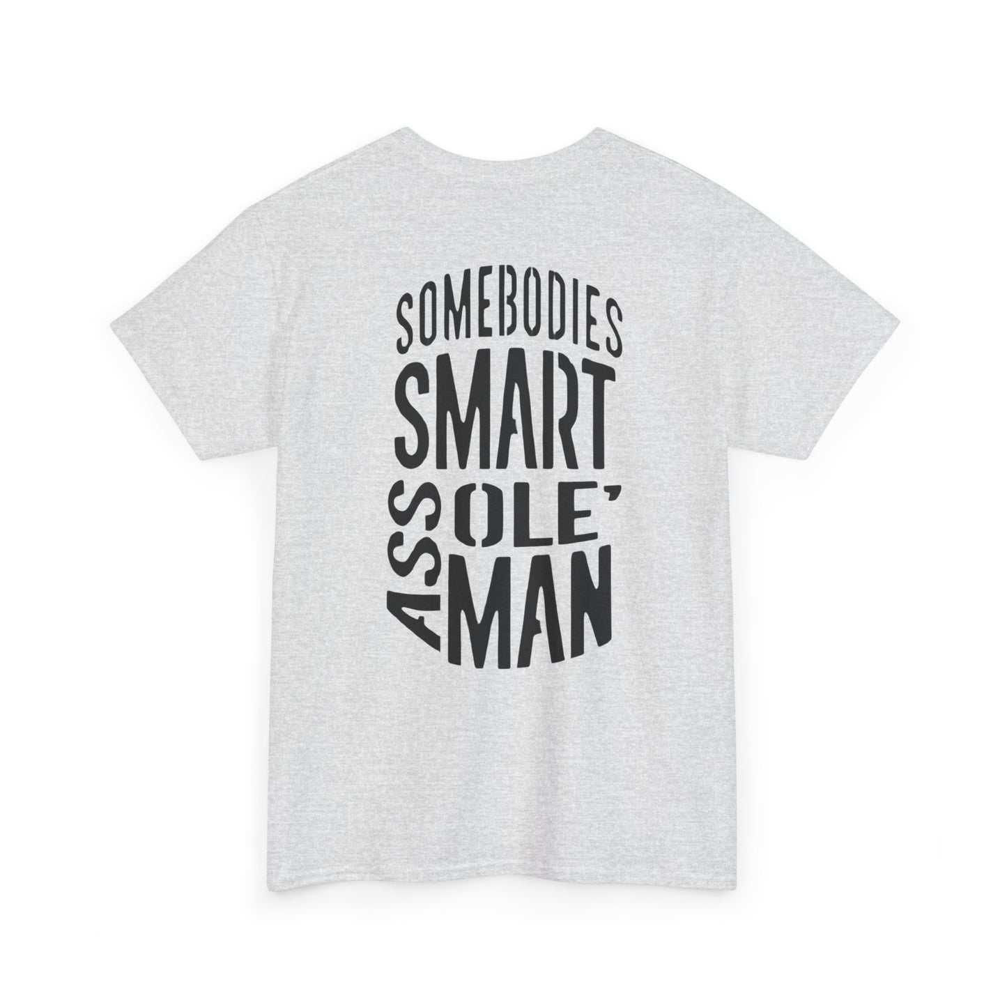 Graphic Tee "Somebodies Smart Ass Ole' Man"