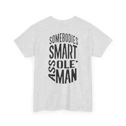Graphic Tee "Somebodies Smart Ass Ole' Man"