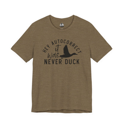 “Autocorrect, it was never duck” Tee