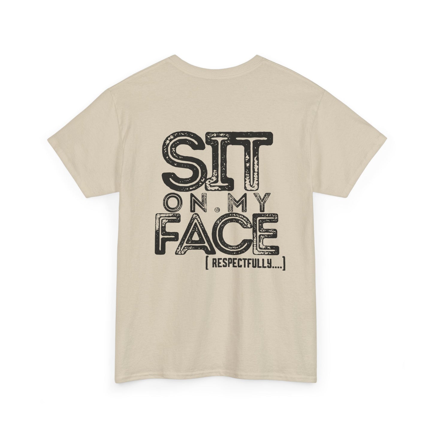 Funny Sit On My Face (Respectfully) -  Unisex Heavy Cotton Tee