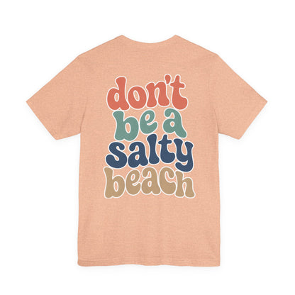 Don’t Be A Salty Beach Adult Tee