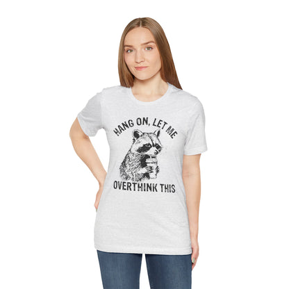 “Hang on, let me overthink this” Graphic Tee