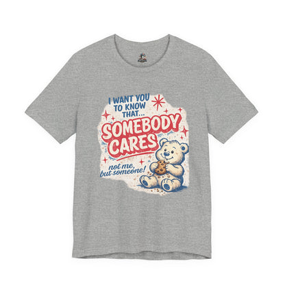 Somebody Cares Teddy Tee — Vintage Cute Graphic T-Shirt ("I Want You to Know That... Somebody Cares")
