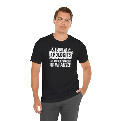 I Suck At Apologies Graphic Tee – 'So Unfuck Yourself or Whatever' Funny Sarcastic T‑Shirt