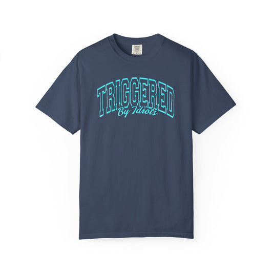 Unisex Garment-Dyed T-Shirt - "Triggered By Idiots"