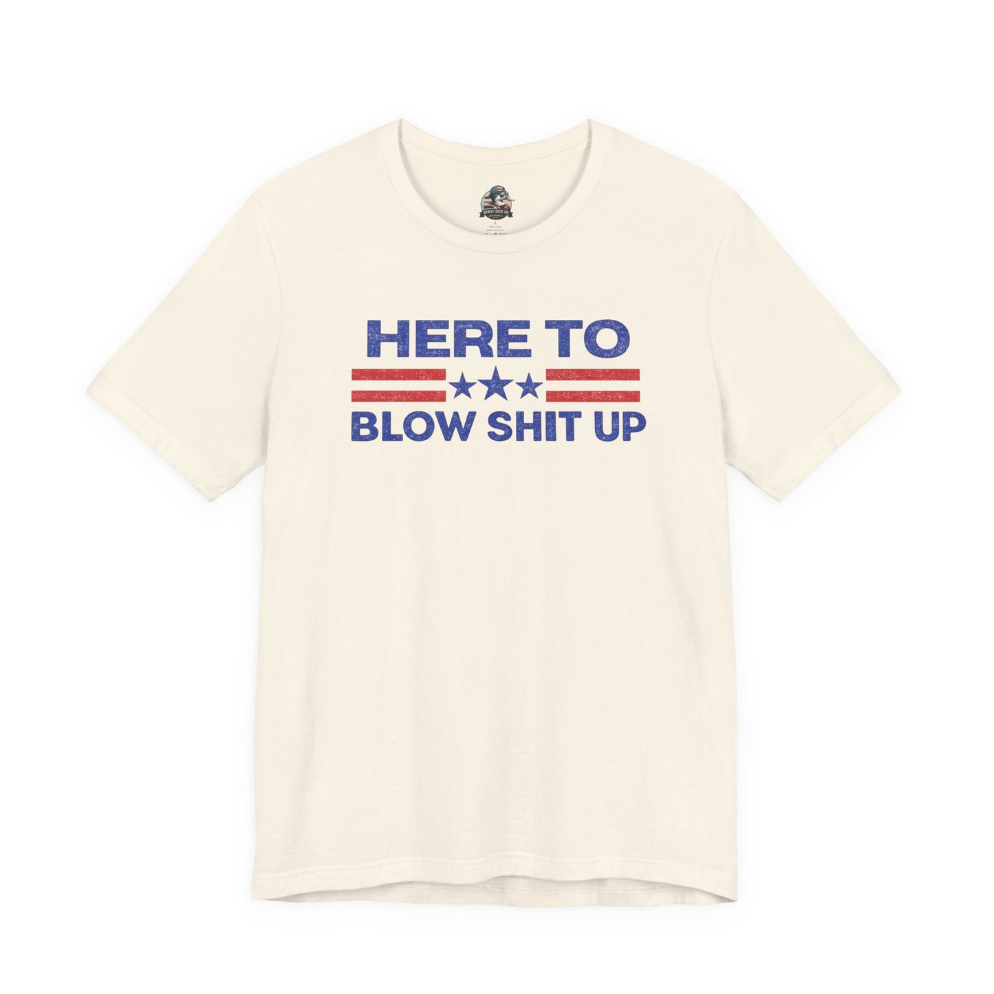 Here To Blow Shit Up Adult Tee